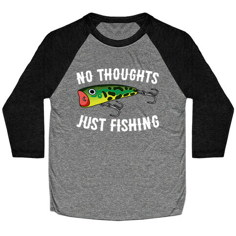 No Thoughts Just Fishing Baseball Tee