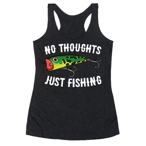 No Thoughts Just Fishing Racerback Tank Top