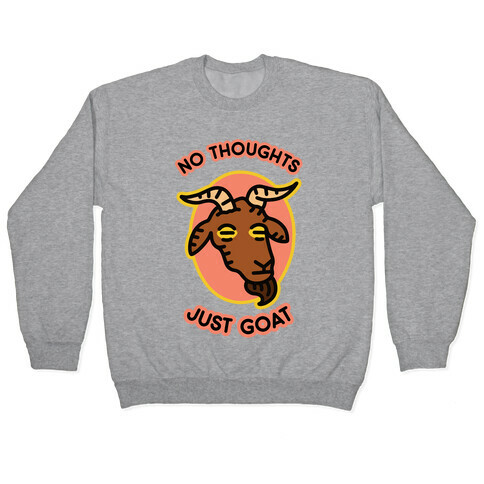 No Thoughts, Just Goat Pullover