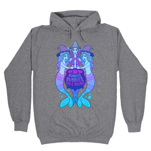 Bubbles, Bubbles, Toil and Trouble Hooded Sweatshirt