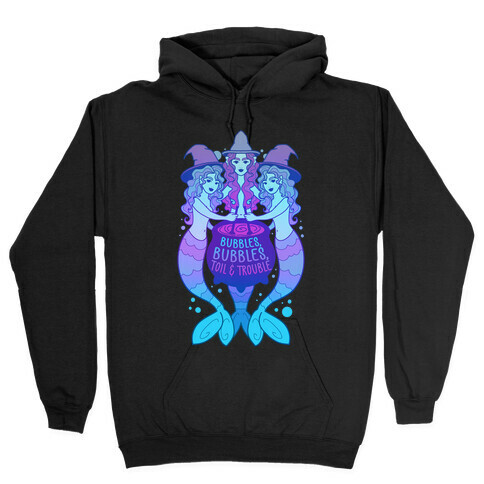 Bubbles, Bubbles, Toil and Trouble Hooded Sweatshirt