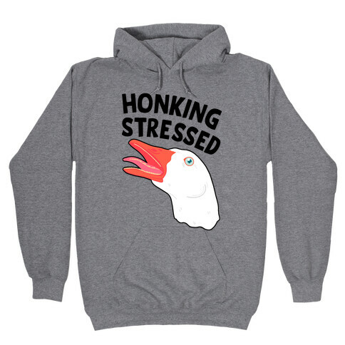Honking Stressed Goose Hooded Sweatshirt