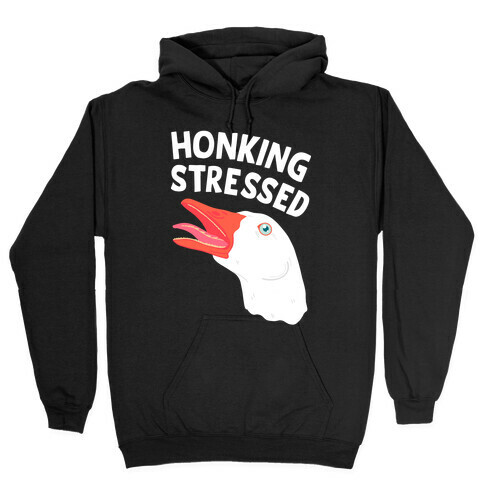 Honking Stressed Goose Hooded Sweatshirt