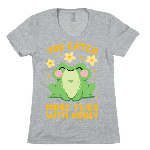 You Catch More Flies With Honey Womens T-Shirt