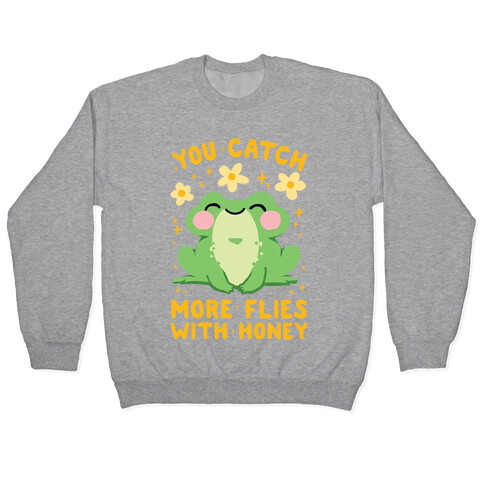 You Catch More Flies With Honey Pullover