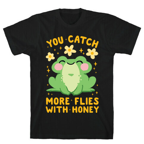 You Catch More Flies With Honey T-Shirt