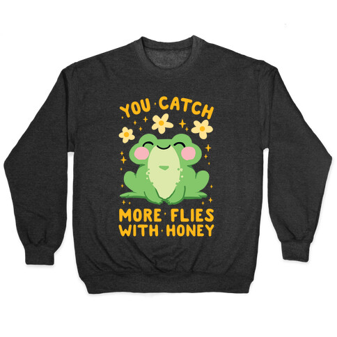 You Catch More Flies With Honey Pullover