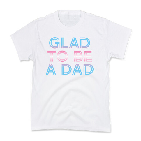 Glad To Be A Trans Dad Kids T-Shirt