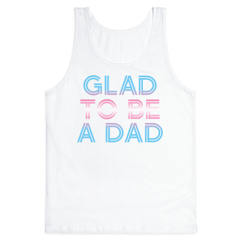 Glad To Be A Trans Dad Tank Top