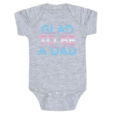 Glad To Be A Trans Dad Baby One-Piece