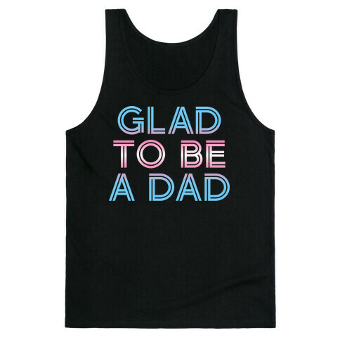 Glad To Be A Trans Dad Tank Top