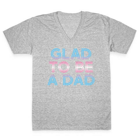 Glad To Be A Trans Dad V-Neck Tee Shirt