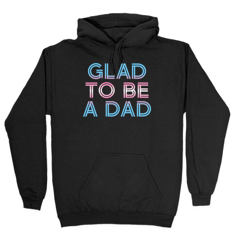 Glad To Be A Trans Dad Hooded Sweatshirt