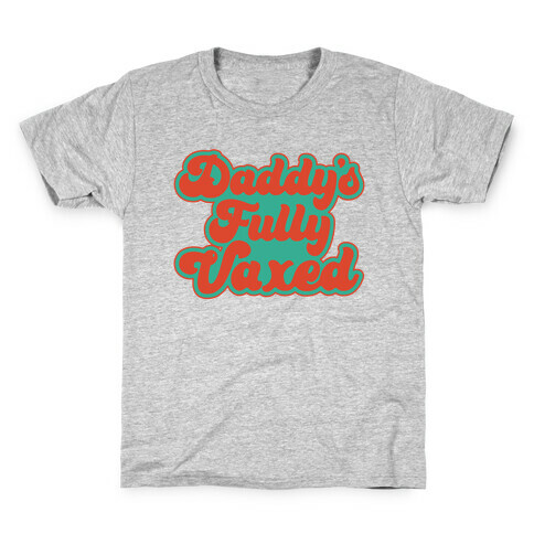 Daddy's Fully Vaxed Kids T-Shirt
