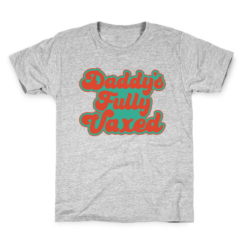 Daddy's Fully Vaxed Kids T-Shirt