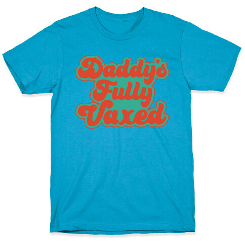 Daddy's Fully Vaxed T-Shirt