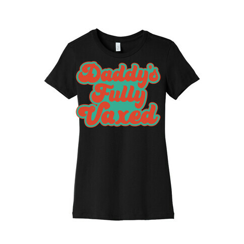 Daddy's Fully Vaxed White Print Womens T-Shirt