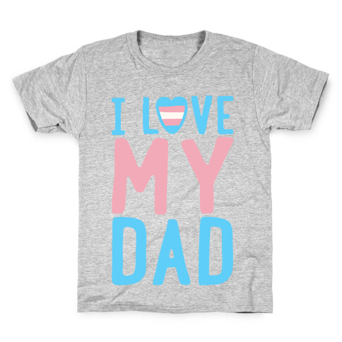 I Love My Dad Trans Pride Kids T-Shirt