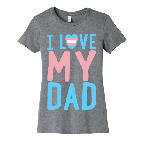 I Love My Dad Trans Pride Womens T-Shirt