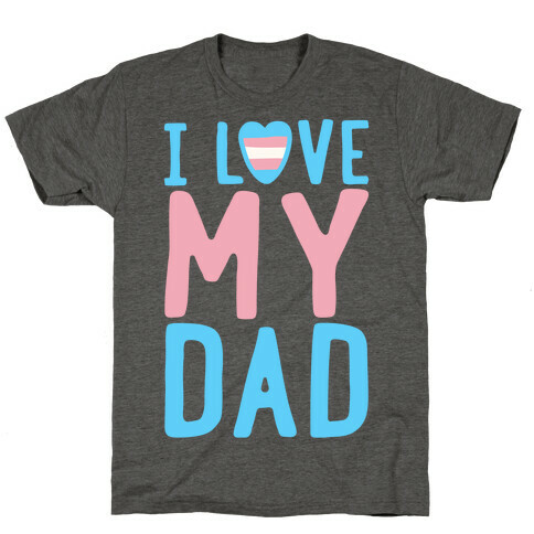 I Love My Dad Trans Pride T-Shirt