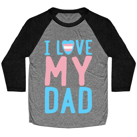 I Love My Dad Trans Pride Baseball Tee