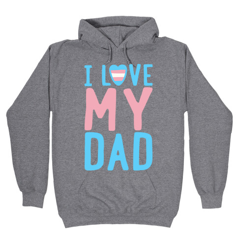 I Love My Dad Trans Pride Hooded Sweatshirt