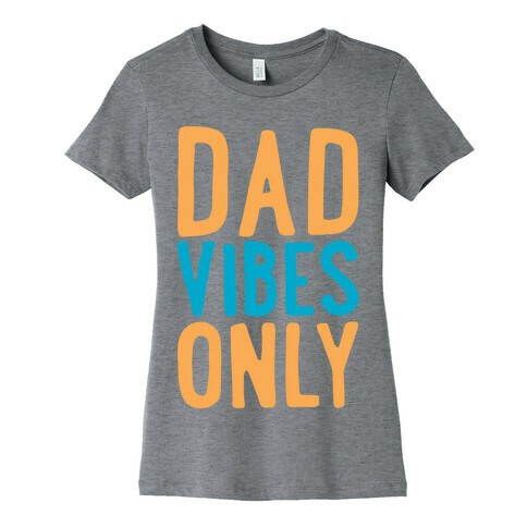 Dad Vibes Only Womens T-Shirt