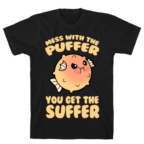 Mess With The Puffer You Get The Suffer T-Shirt