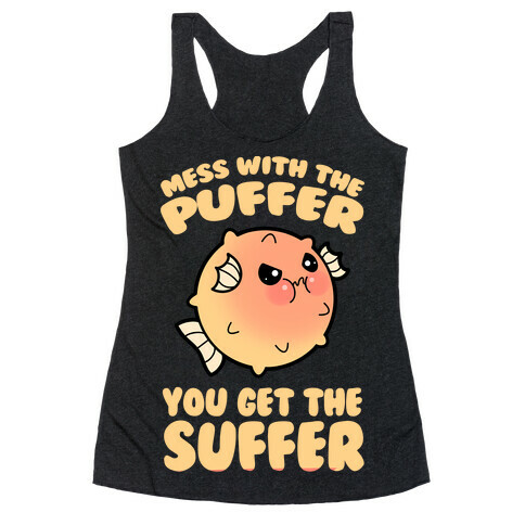 Mess With The Puffer You Get The Suffer Racerback Tank Top