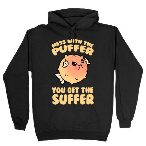Mess With The Puffer You Get The Suffer Hooded Sweatshirt