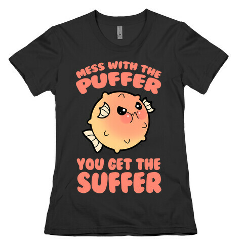Mess With The Puffer You Get The Suffer Womens T-Shirt