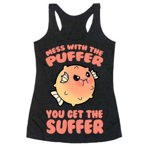 Mess With The Puffer You Get The Suffer Racerback Tank Top