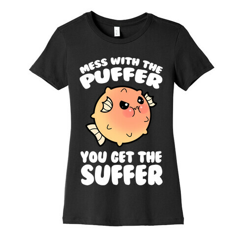 Mess With The Puffer You Get The Suffer Womens T-Shirt