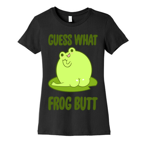 Guess What Frog Butt Womens T-Shirt