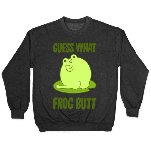 Guess What Frog Butt Pullover