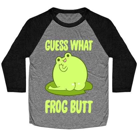 Guess What Frog Butt Baseball Tee