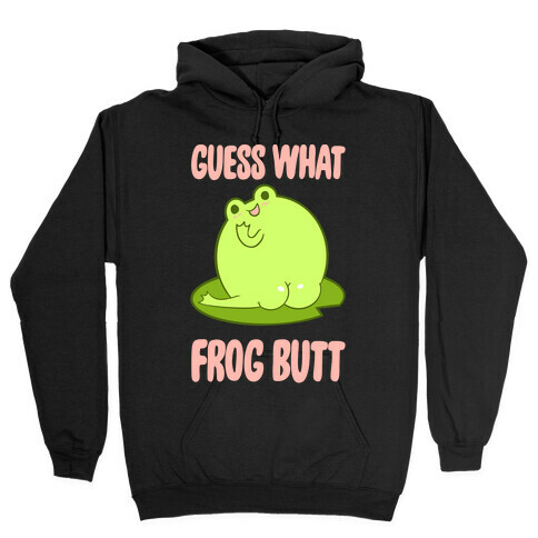 Guess What Frog Butt Hooded Sweatshirt