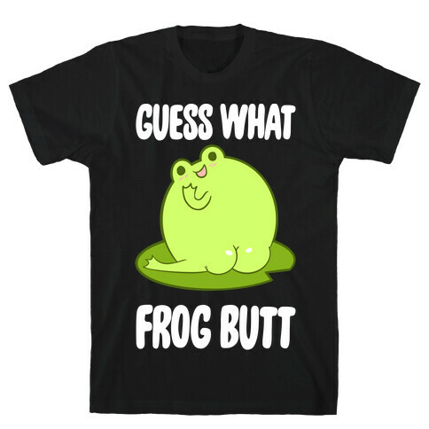 Guess What Frog Butt T-Shirt