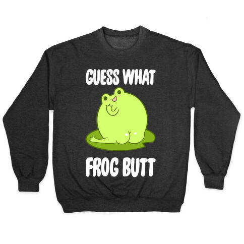 Guess What Frog Butt Pullover