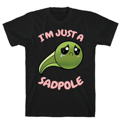 I'm Just A Sadpole T-Shirt