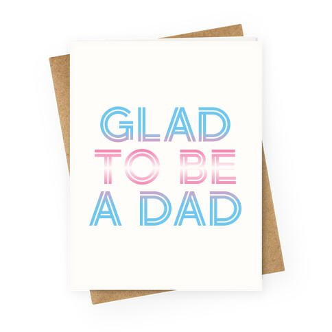 Glad To Be A Trans Dad Greeting Card