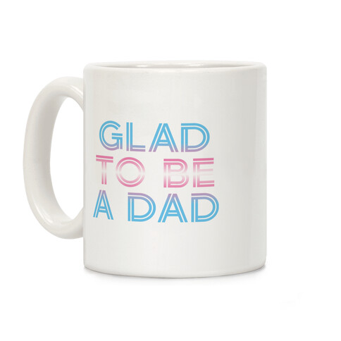 Glad To Be A Trans Dad Coffee Mug