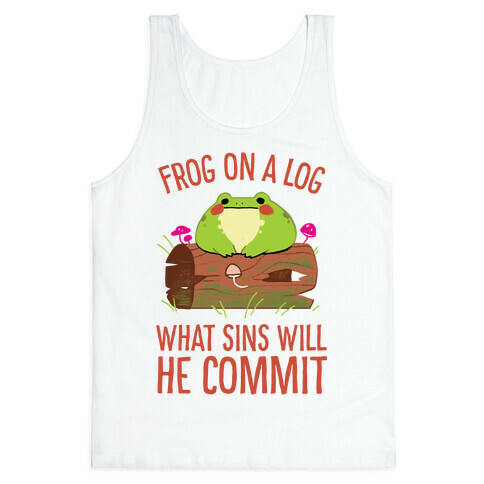 Frog On A Log, What Sins Will He Commit Tank Top