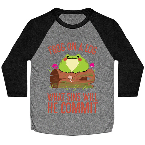 Frog On A Log, What Sins Will He Commit Baseball Tee
