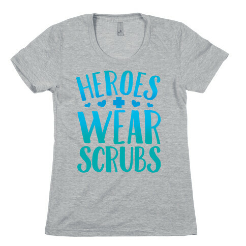 Heroes Wear Scrubs Womens T-Shirt