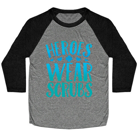 Heroes Wear Scrubs Baseball Tee