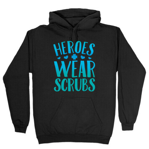 Heroes Wear Scrubs Hooded Sweatshirt