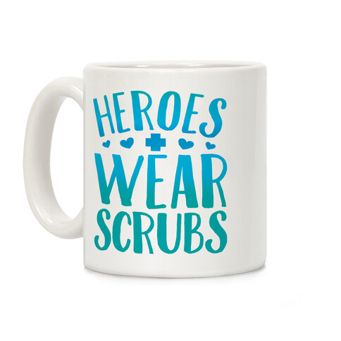 Heroes Wear Scrubs Coffee Mug