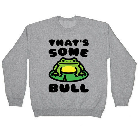 That's Some Bull Frog Parody Pullover