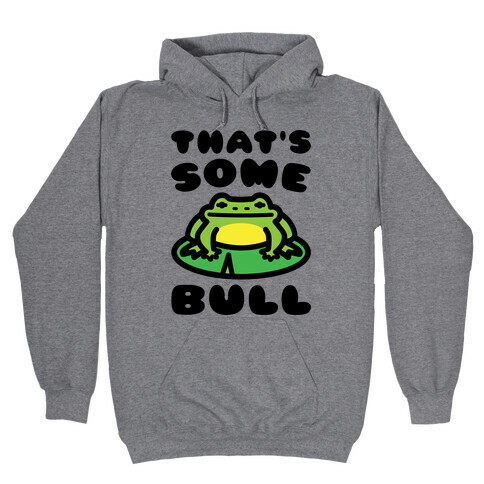 That's Some Bull Frog Parody Hooded Sweatshirt